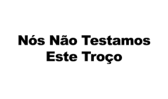 Nós Não Testamos Este Troço